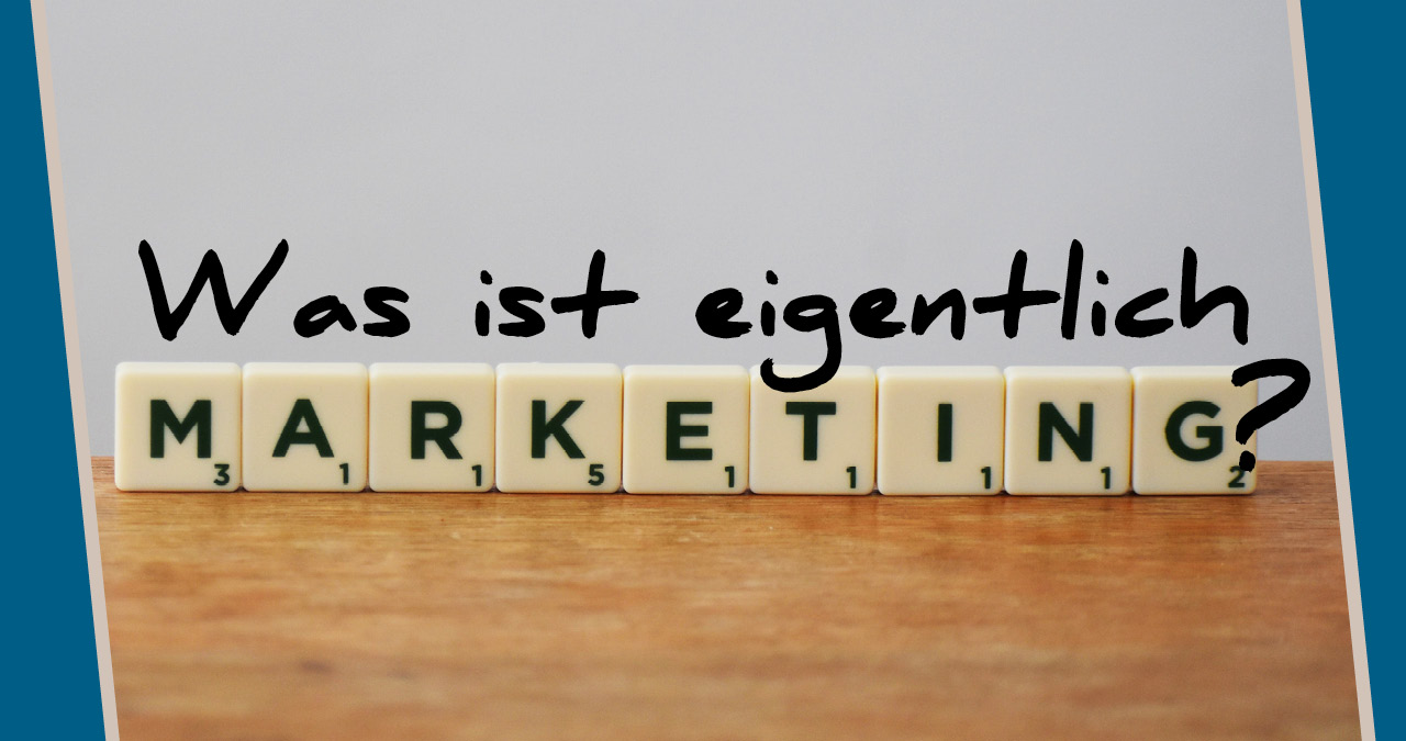 Was ist Marketing? Grundlagen und Umsetzung einfach erklärt!